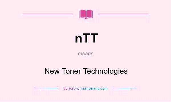 What does nTT mean? It stands for New Toner Technologies