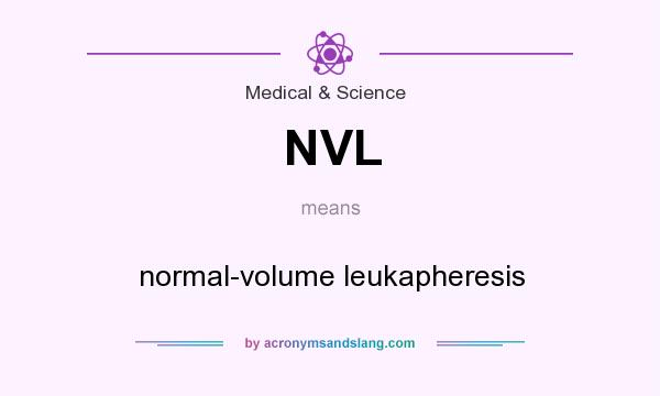 What does NVL mean? It stands for normal-volume leukapheresis