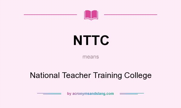 What does NTTC mean? It stands for National Teacher Training College
