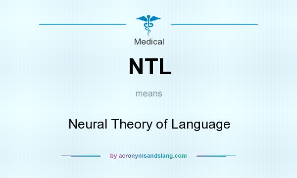 What does NTL mean? It stands for Neural Theory of Language