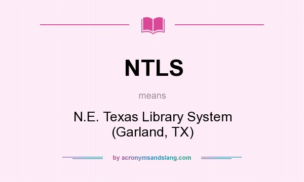 What does NTLS mean? It stands for N.E. Texas Library System (Garland, TX)