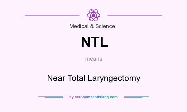 What does NTL mean? It stands for Near Total Laryngectomy