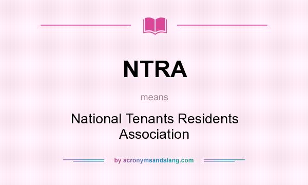 What does NTRA mean? It stands for National Tenants Residents Association