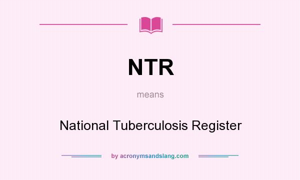 What does NTR mean? It stands for National Tuberculosis Register