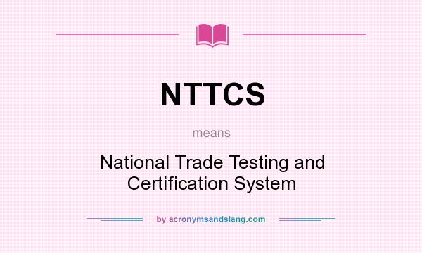 What does NTTCS mean? It stands for National Trade Testing and Certification System