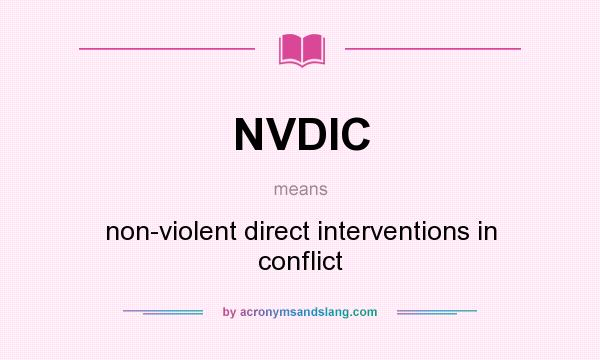 What does NVDIC mean? It stands for non-violent direct interventions in conflict