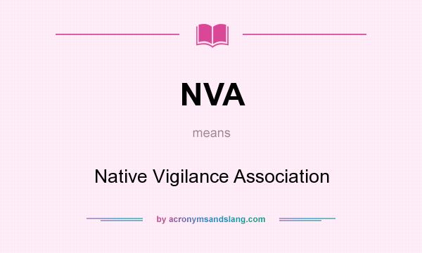 What does NVA mean? It stands for Native Vigilance Association