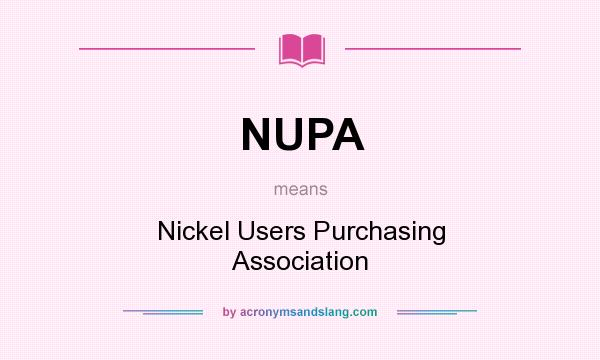 What does NUPA mean? It stands for Nickel Users Purchasing Association