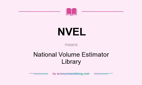 What does NVEL mean? It stands for National Volume Estimator Library