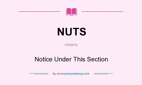 What does NUTS mean? It stands for Notice Under This Section