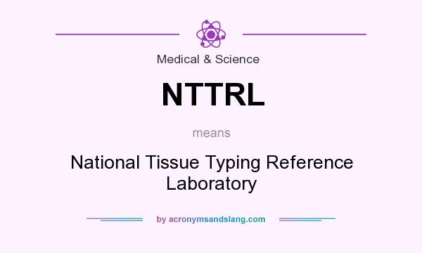 What does NTTRL mean? It stands for National Tissue Typing Reference Laboratory