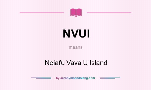 What does NVUI mean? It stands for Neiafu Vava U Island