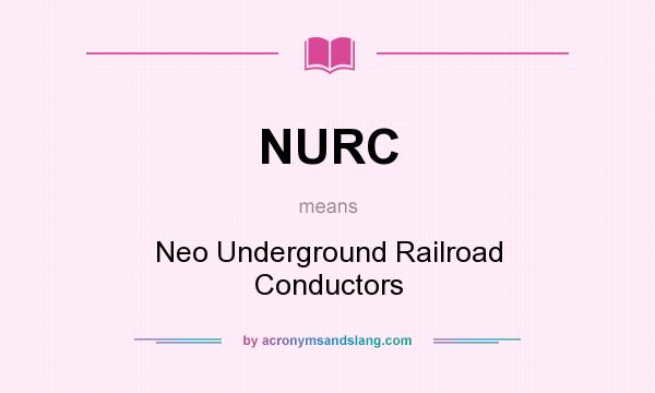 What does NURC mean? It stands for Neo Underground Railroad Conductors