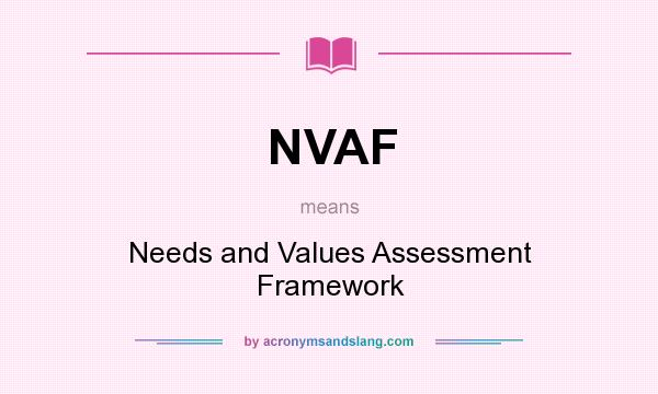 What does NVAF mean? It stands for Needs and Values Assessment Framework