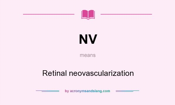 What does NV mean? It stands for Retinal neovascularization