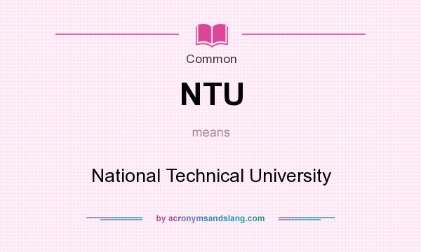 What does NTU mean? It stands for National Technical University