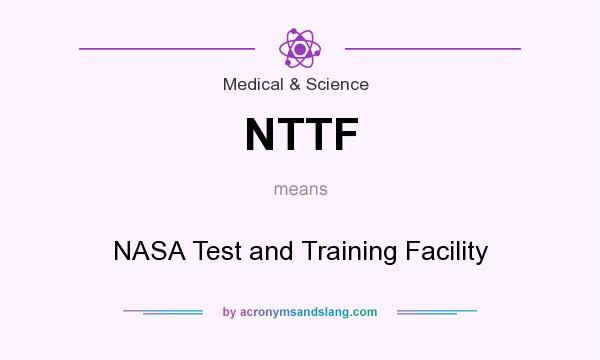 What does NTTF mean? It stands for NASA Test and Training Facility