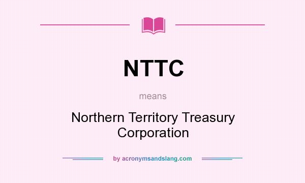 What does NTTC mean? It stands for Northern Territory Treasury Corporation