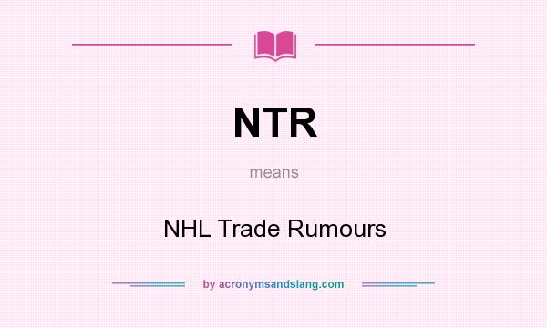 What does NTR mean? It stands for NHL Trade Rumours