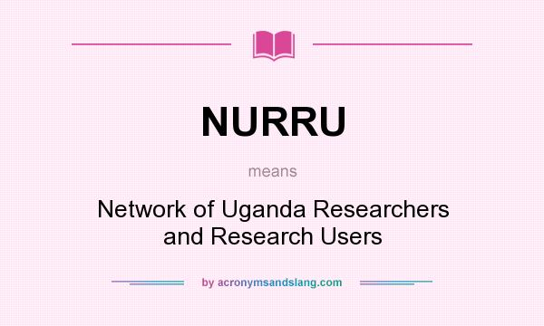What does NURRU mean? It stands for Network of Uganda Researchers and Research Users
