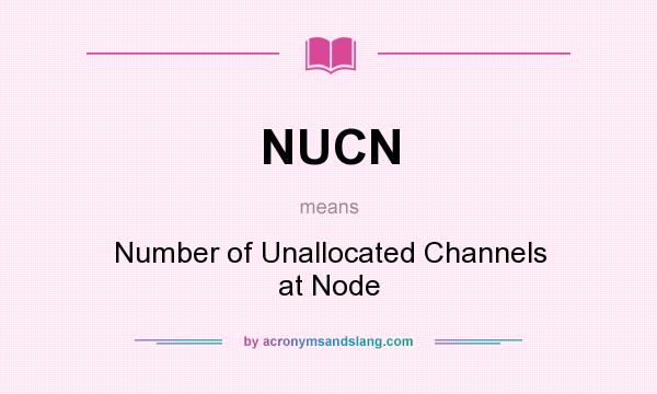 What does NUCN mean? It stands for Number of Unallocated Channels at Node