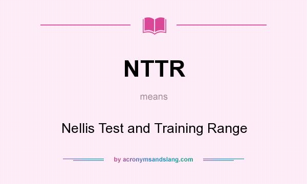 What does NTTR mean? It stands for Nellis Test and Training Range