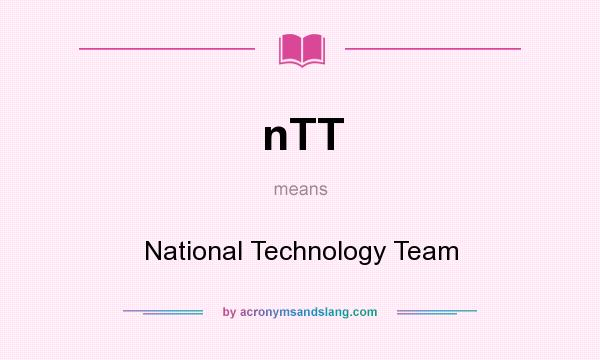 What does nTT mean? It stands for National Technology Team