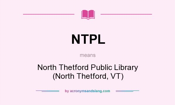 What does NTPL mean? It stands for North Thetford Public Library (North Thetford, VT)