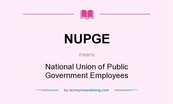 What does NUPGE mean? It stands for National Union of Public Government Employees