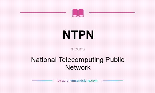 What does NTPN mean? It stands for National Telecomputing Public Network