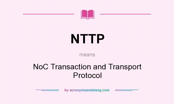What does NTTP mean? It stands for NoC Transaction and Transport Protocol