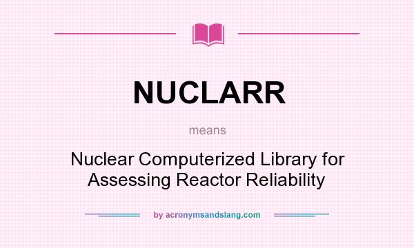 What does NUCLARR mean? It stands for Nuclear Computerized Library for Assessing Reactor Reliability