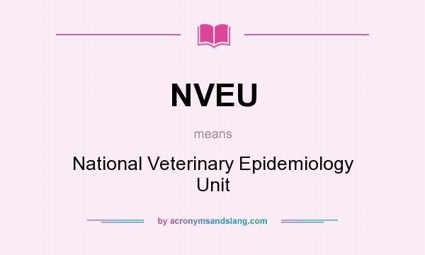 What does NVEU mean? It stands for National Veterinary Epidemiology Unit