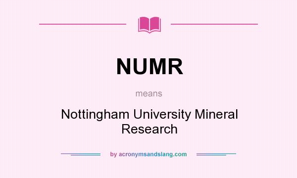 What does NUMR mean? It stands for Nottingham University Mineral Research