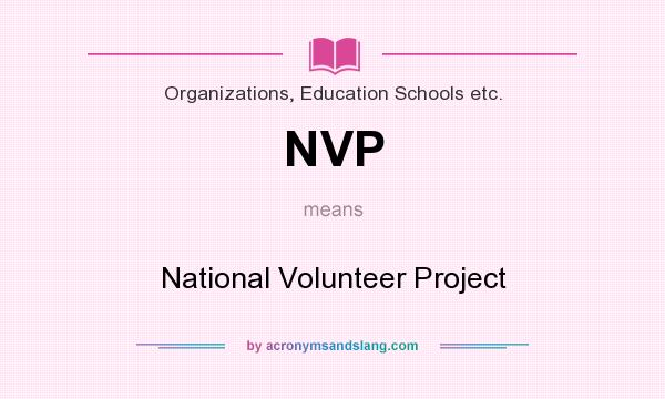 What does NVP mean? It stands for National Volunteer Project