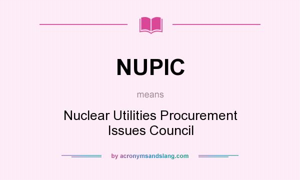 What does NUPIC mean? It stands for Nuclear Utilities Procurement Issues Council
