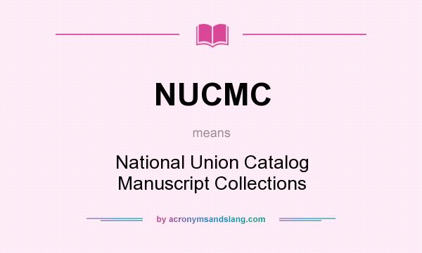 What does NUCMC mean? It stands for National Union Catalog Manuscript Collections