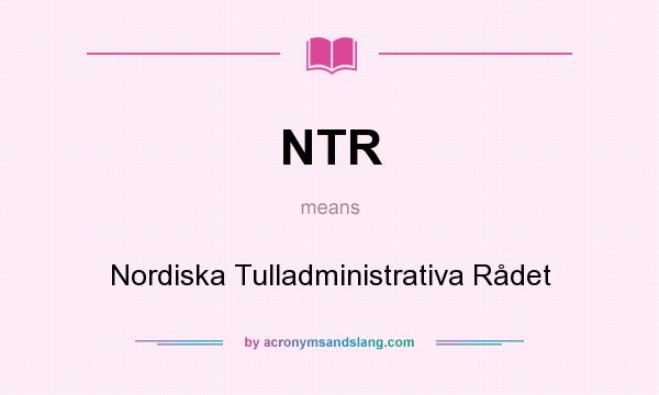 What does NTR mean? It stands for Nordiska Tulladministrativa Rådet