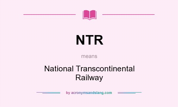 What does NTR mean? It stands for National Transcontinental Railway