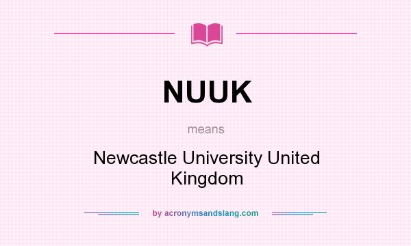 What does NUUK mean? It stands for Newcastle University United Kingdom