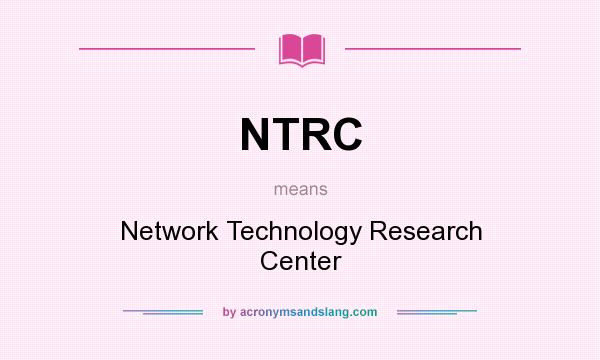 What does NTRC mean? It stands for Network Technology Research Center