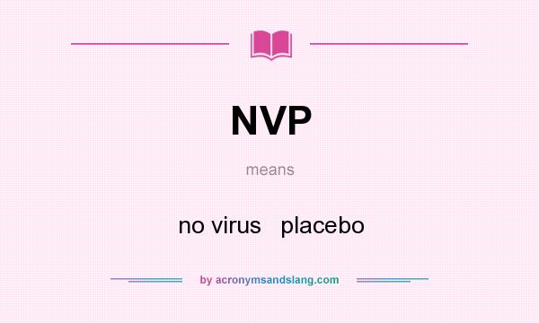 What does NVP mean? It stands for no virus   placebo