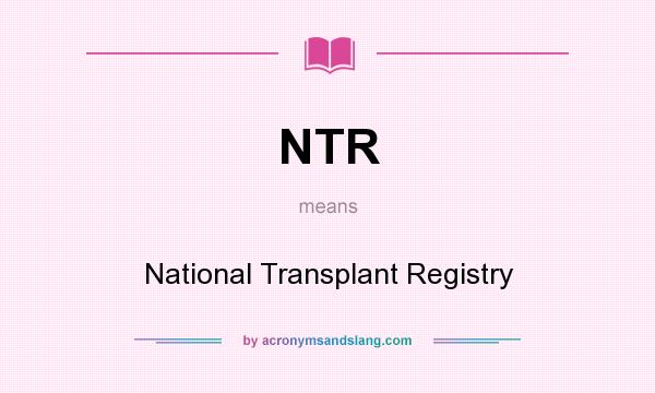 What does NTR mean? It stands for National Transplant Registry