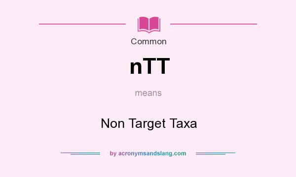 What does nTT mean? It stands for Non Target Taxa