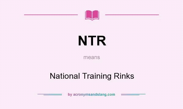 What does NTR mean? It stands for National Training Rinks