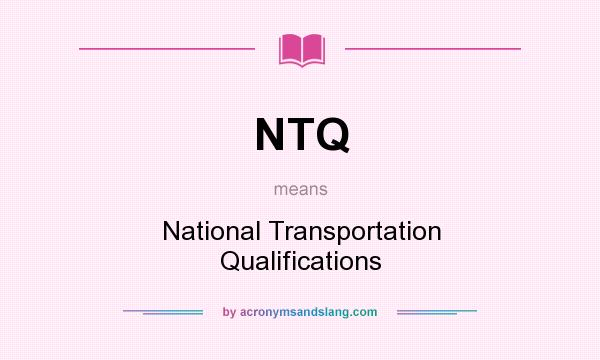 What does NTQ mean? It stands for National Transportation Qualifications