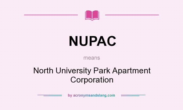 What does NUPAC mean? It stands for North University Park Apartment Corporation