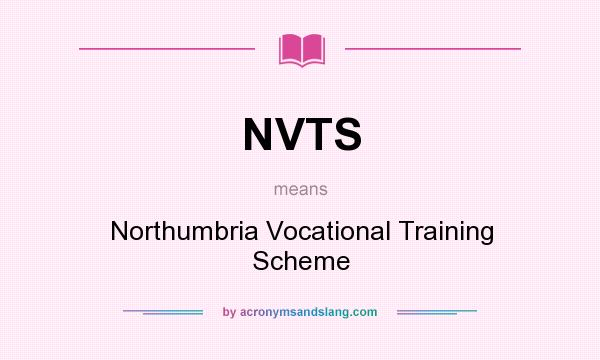 What does NVTS mean? It stands for Northumbria Vocational Training Scheme