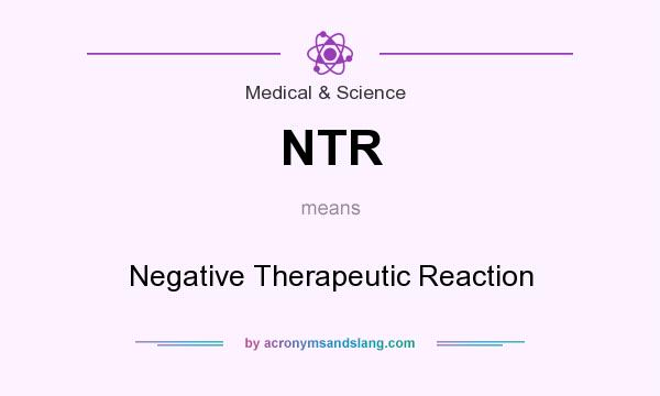 What does NTR mean? It stands for Negative Therapeutic Reaction