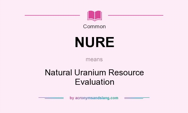 What does NURE mean? It stands for Natural Uranium Resource Evaluation
